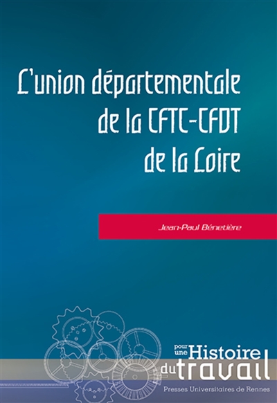 L'union départementale de la CFTC-CFDT de la Loire - Déconfessionnalisation autogestion, crise et résistance au "recentrage" (1944-1988)