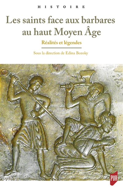 Les saints face aux barbares au haut Moyen Age: réalités et légendes