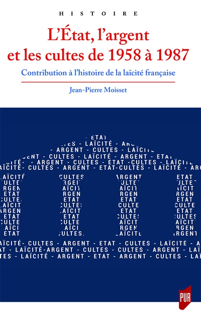 L'Etat, l'argent et les cultes de 1958 à 1987: contribution à l'histoire de la laïcité française
