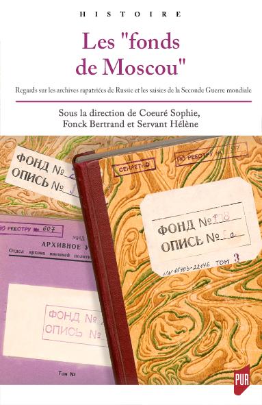 Les "fonds de Moscou" - Regards sur les archives rapatriées de Russie et les saisies de la Seconde Guerre mondiale