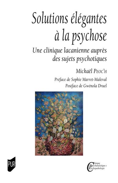 Solutions élégantes à la psychose - Une clinique lacanienne auprès des sujets psychotiques préface Sophie Marret-Malevat