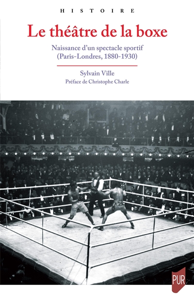 Le théâtre de la boxe: naissance d'un spectacle sportif: Paris-Londres, 1880-1930