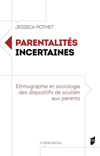Parentalités incertaines: ethnographie et sociologie des dispositifs de soutien aux parents