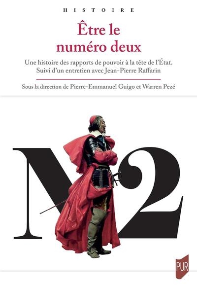Etre le numéro deux: une histoire des rapports de pouvoir à la tête de l'Etat: suivi d'un entretien avec Jean-Pierre Raffarin