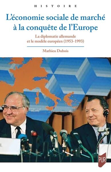 L'économie sociale de marché à la conquête de l'Europe: la diplomatie allemande et le modèle européen (1953-1993)