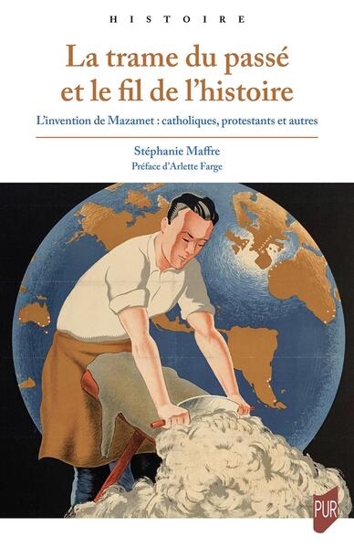 La trame du passé et le fil de l'histoire: l'invention de Mazamet: catholiques, protestants et autres