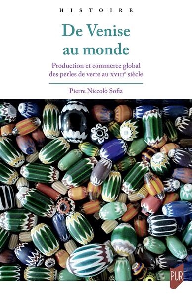 De Venise au monde - Production et commerce global des perles de verre au XVIIIe siècle