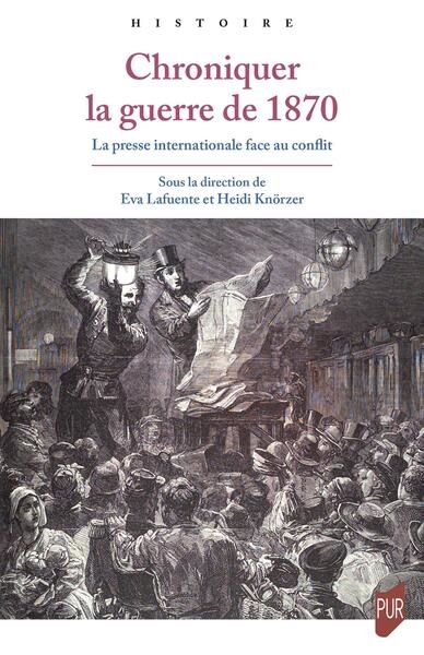 Chroniquer la guerre de 1870: la presse internationale face au conflit