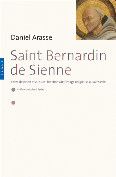 Saint Bernardin de Sienne: entre dévotion et culture: fonctions de l'image religieuse au XVe siècle
