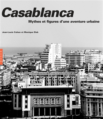 Casablanca: mythes et figures d'une aventure urbaine