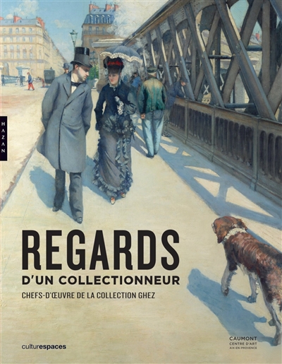 Regards d'un collectionneur: chefs-d'oeuvre de la collection Ghez