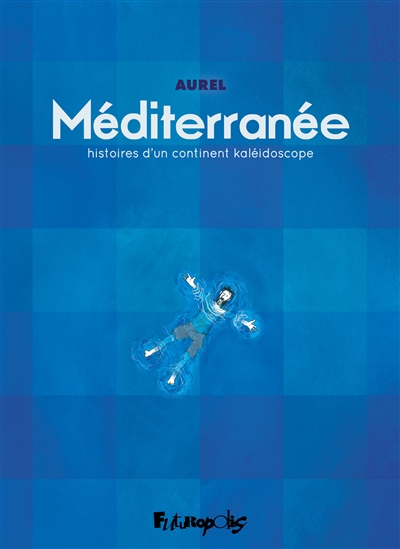 Méditerranée: histoires d'un continent kaléidoscope