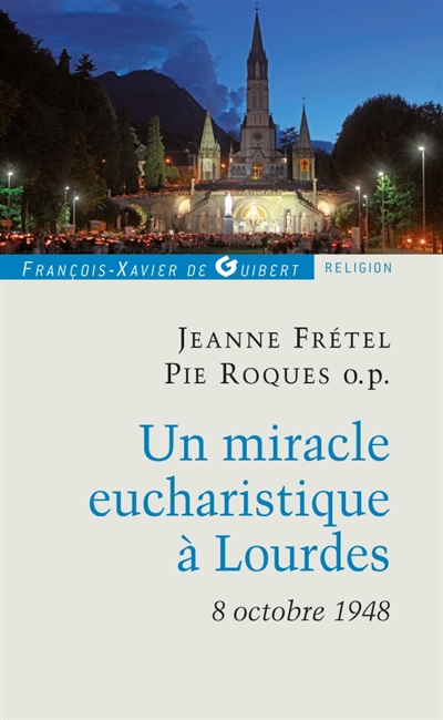 Un miracle eucharistique à Lourdes: 8 octobre 1948: entretiens et témoignages