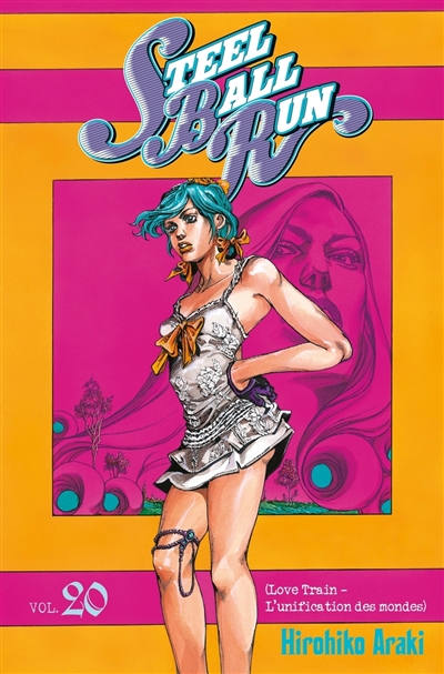 Steel ball run: Jojo's bizarre adventure. Vol. 20. Love train: l'unification des mondes