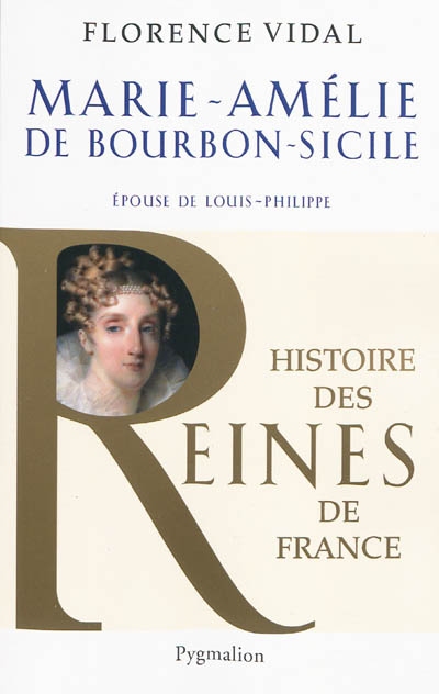 Histoire des reines de France - Marie-Amélie de Bourbon-Sicile - Épouse de Louis-Philippe