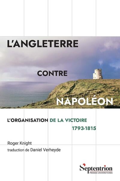 L'Angleterre contre Napoléon: l'organisation de la victoire 1793-1815