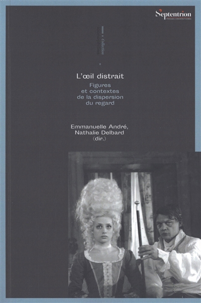 L'oeil distrait: figures et contextes de la dispersion du regard