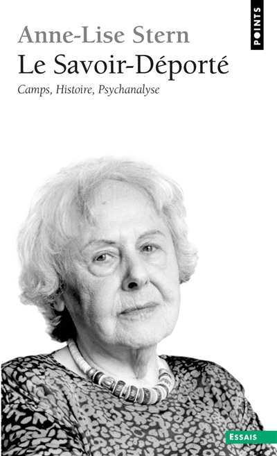 Le savoir-déporté: camps, histoire, psychanalyse. Une vie à l'oeuvre