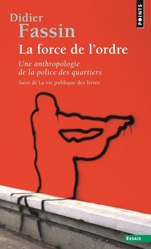 La force de l'ordre: une anthropologie de la police des quartiers. La vie publique des livres