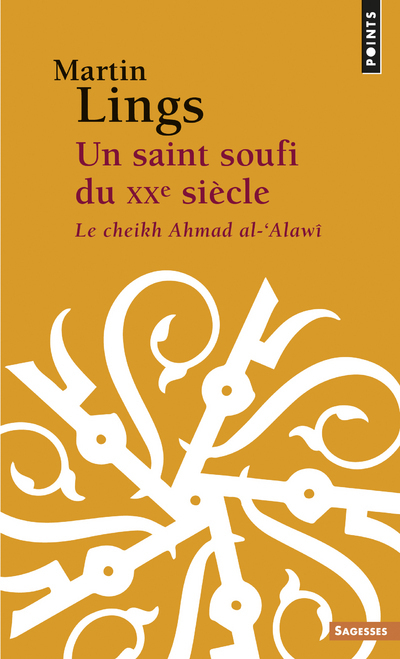Un saint soufi du XXe siècle: le cheikh Ahmad al-Alawî: héritage et testament spirituels