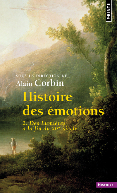 Histoire des émotions - vol. 2. Des Lumières à la fin du XIXe siècle