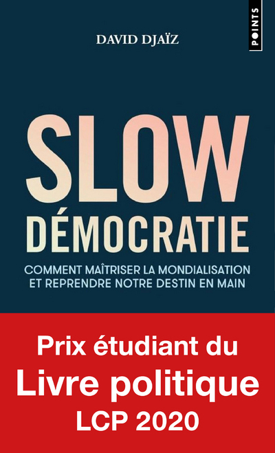 Slow démocratie: comment maîtriser la mondialisation et reprendre notre destin en main