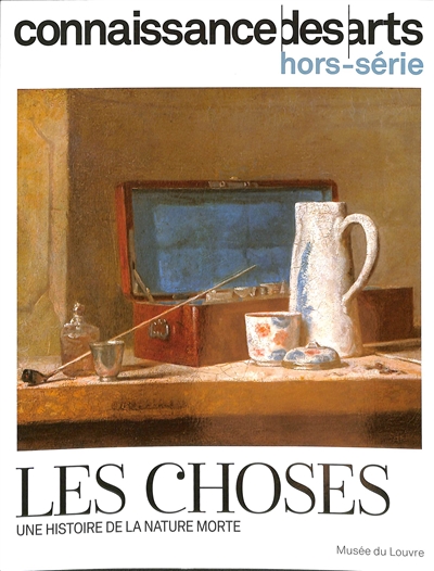Les choses: une histoire de la nature morte: Musée du Louvre