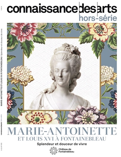 Marie-Antoinette et Louis XVI à Fontainebleau: splendeur et douceur de vivre: château de Fontainebleau