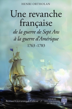 Une revanche française: de la guerre de Sept Ans à la guerre d'Amérique: 1763-1783