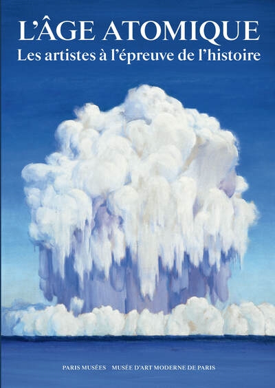 L'âge atomique: les artistes à l'épreuve de l'histoire