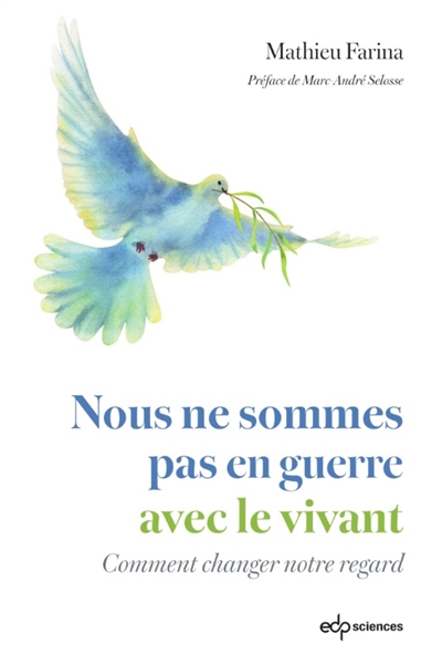 Nous ne sommes pas en guerre avec le vivant: comment changer notre regard sur la biodiversité