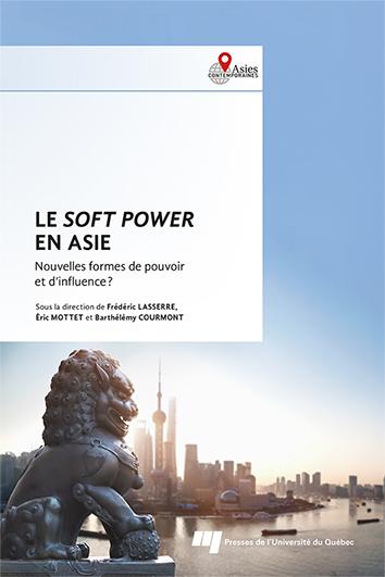 Le soft power en Asie: Nouvelles formes de pouvoir et d'influence?