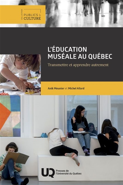 L'éducation muséale au Québec: Transmettre et apprendre autrement