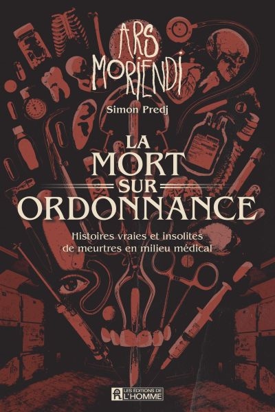 La mort sur ordonnance: Histoires vraies et insolites de meurtres en milieu médical