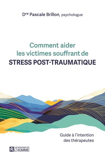 Comment aider les victimes souffrant de stress post-traumatique. - Guide à l'intention des thérapeutes