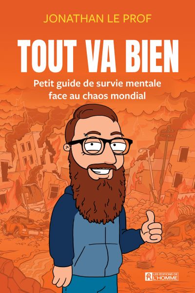 Tout va bien: Petit guide de survie mentale face au chaos mondial