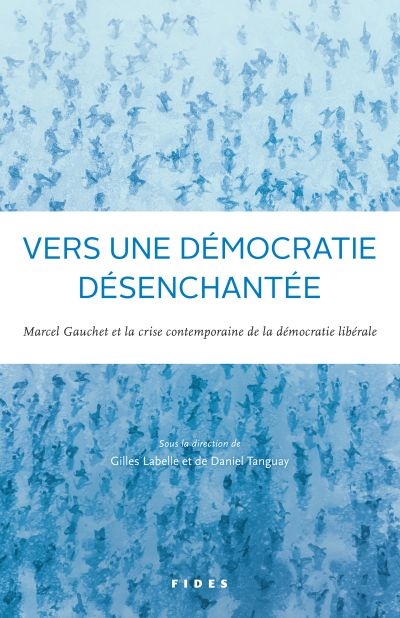 Vers une démocratie désenchantée: Marcel Gauchet et la crise contemporaine de la démocratie libérale