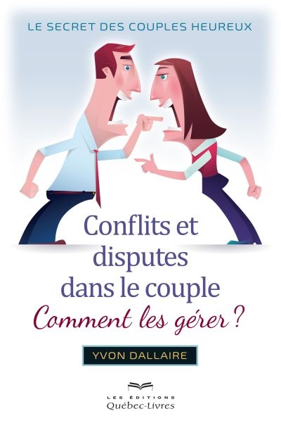 Conflits et disputes dans le couple, comment les gérer?: le secret des couples heureux
