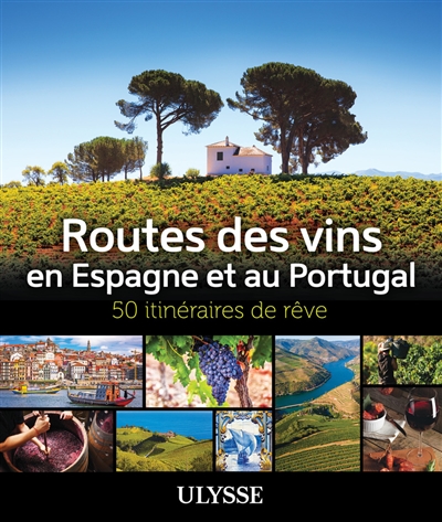 Routes des vins Espagne et Portugal: 50 itinéraires de rêve