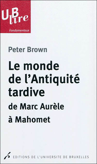 Le monde de l'Antiquité tardive: de Marc Aurèle à Mahomet