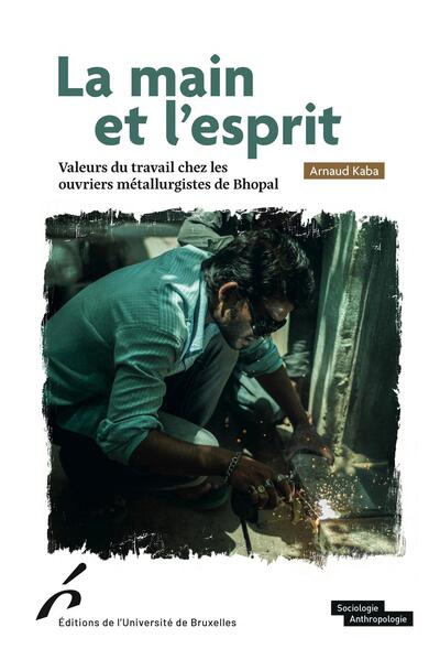 La main et l'esprit: valeurs du travail chez les ouvriers métallurgistes de Bhopal
