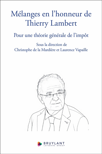 Mélanges en l'honneur de Thierry Lambert: pour une théorie générale de l'impôt