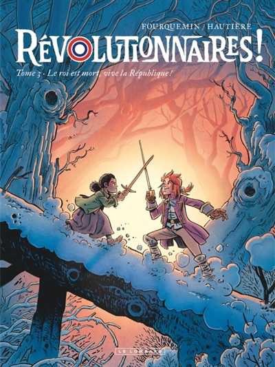 Révolutionnaires! - Tome 3 - Le roi est mort, vive la République!