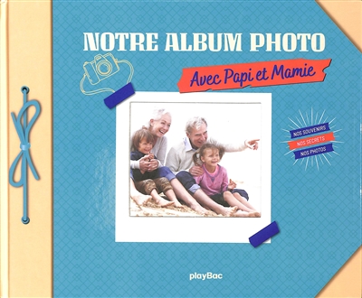 Notre album photo avec Papi et Mamie: nos souvenirs, nos secrets, nos photos