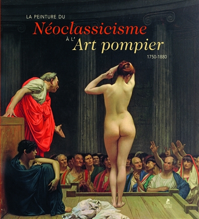 La peinture du néoclassicisme à l'art pompier: 1750-1880. European painting: 1750-1880. Europäische Malerei: 1750-1880