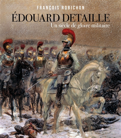 Edouard Detaille: un siècle de gloire militaire