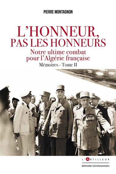 L'honneur, pas les honneurs: mémoires. Vol. 2. Notre ultime combat pour l'Algérie française