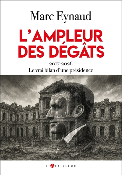 L'ampleur des dégâts: 2017-2026, le vrai bilan d'une présidence