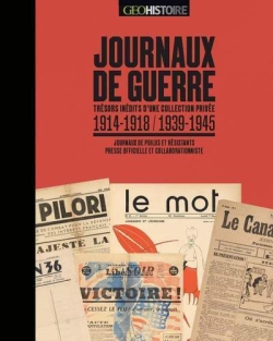 Journaux de guerre 1914-1918, 1939-1945: trésors inédits d'une collection privée: journaux de poilus, journaux de résistants, presses officielle et collaborationniste