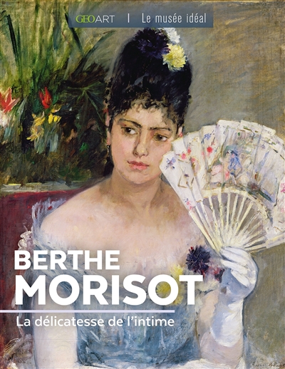 Berthe Morisot: la délicatesse de l'intime